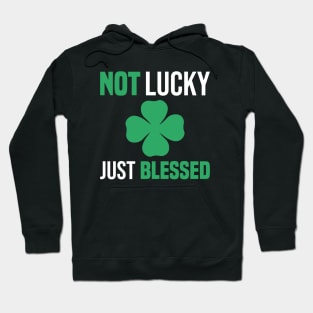 Not Lucky Just Blessed funny gift St Patricks Day Hoodie